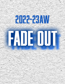 FADE OUT（22-23秋冬）